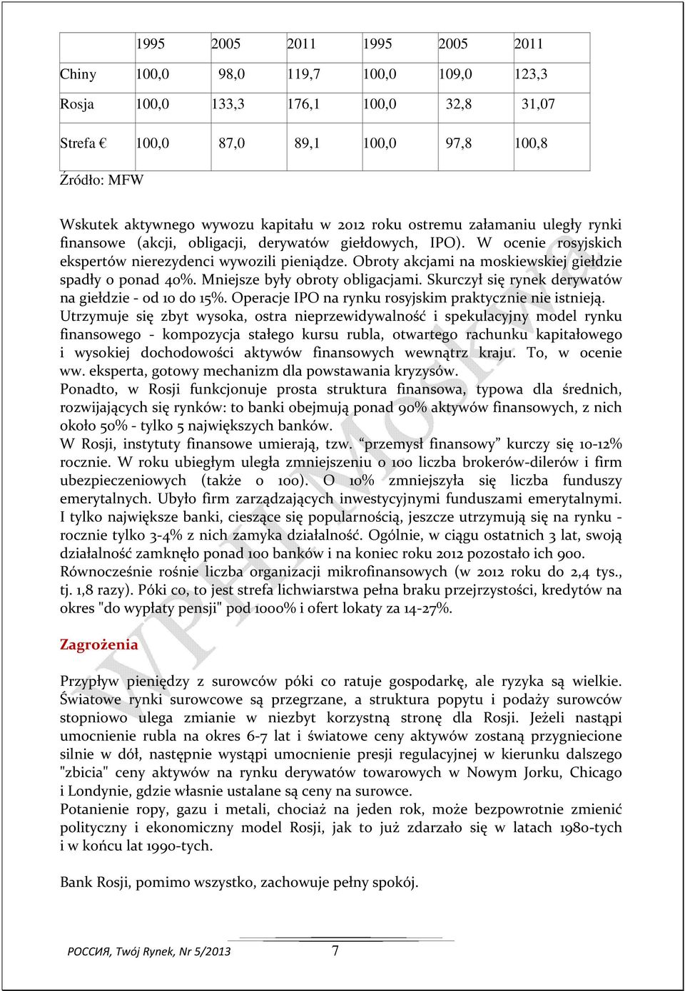 Obroty akcjami na moskiewskiej giełdzie spadły o ponad 40%. Mniejsze były obroty obligacjami. Skurczył się rynek derywatów na giełdzie - od 10 do 15%.