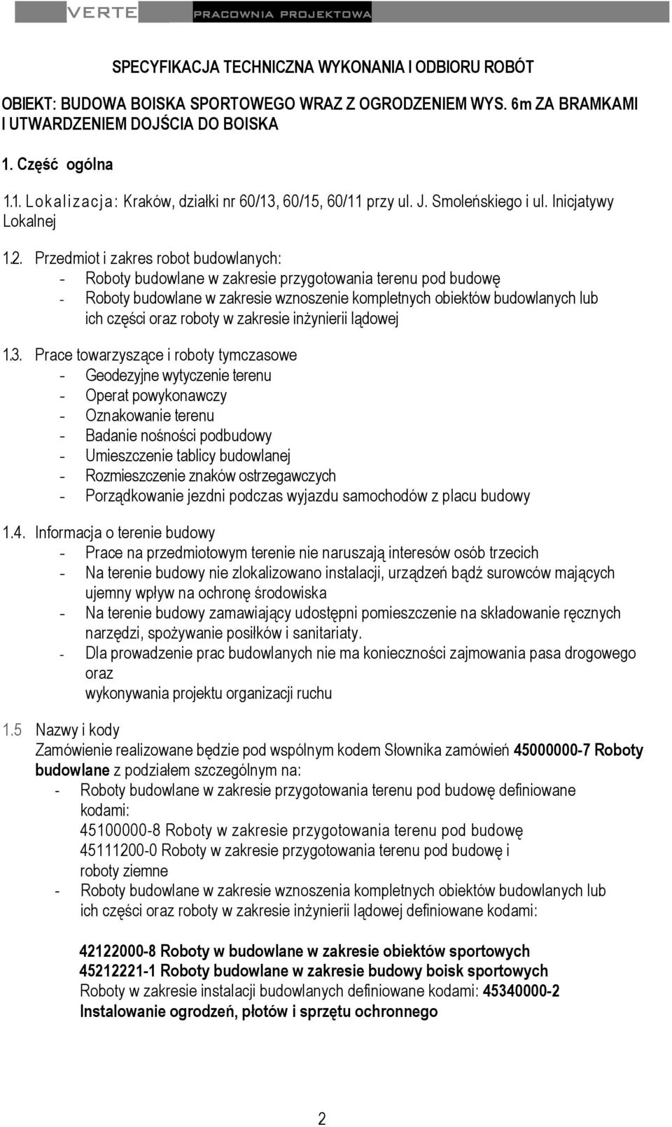 Przedmiot i zakres robot budowlanych: - Roboty budowlane w zakresie przygotowania terenu pod budowę - Roboty budowlane w zakresie wznoszenie kompletnych obiektów budowlanych lub ich części oraz