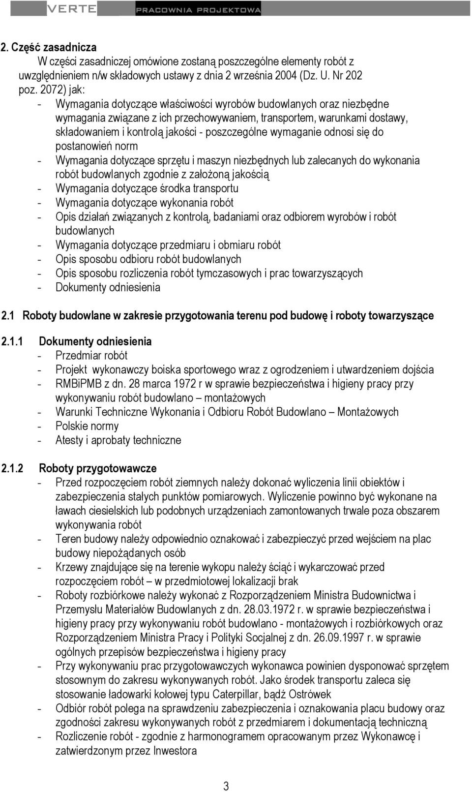 poszczególne wymaganie odnosi się do postanowień norm - Wymagania dotyczące sprzętu i maszyn niezbędnych lub zalecanych do wykonania robót budowlanych zgodnie z założoną jakością - Wymagania