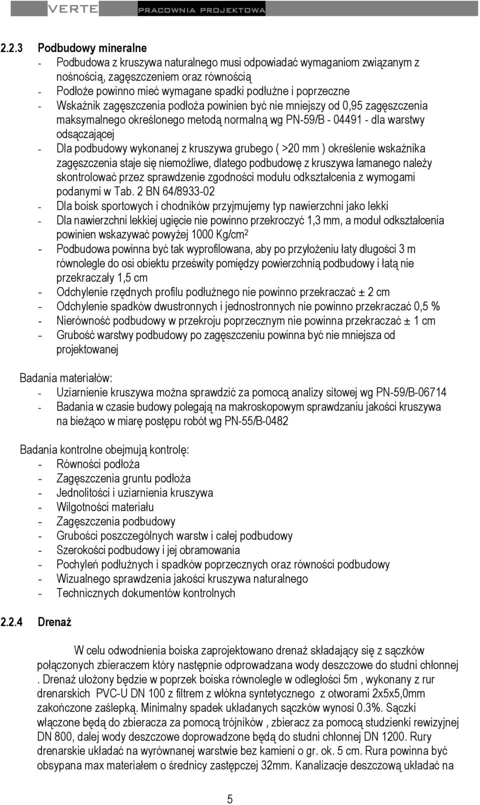 wykonanej z kruszywa grubego ( >20 mm ) określenie wskaźnika zagęszczenia staje się niemożliwe, dlatego podbudowę z kruszywa łamanego należy skontrolować przez sprawdzenie zgodności modułu