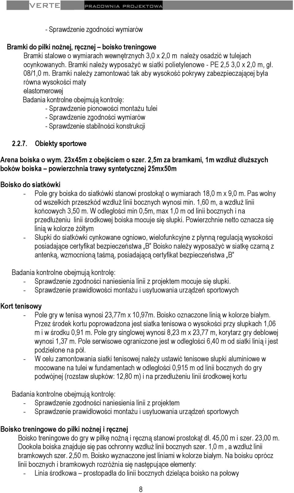 Bramki należy zamontować tak aby wysokość pokrywy zabezpieczającej była równa wysokości maty elastomerowej - Sprawdzenie pionowości montażu tulei - Sprawdzenie zgodności wymiarów - Sprawdzenie