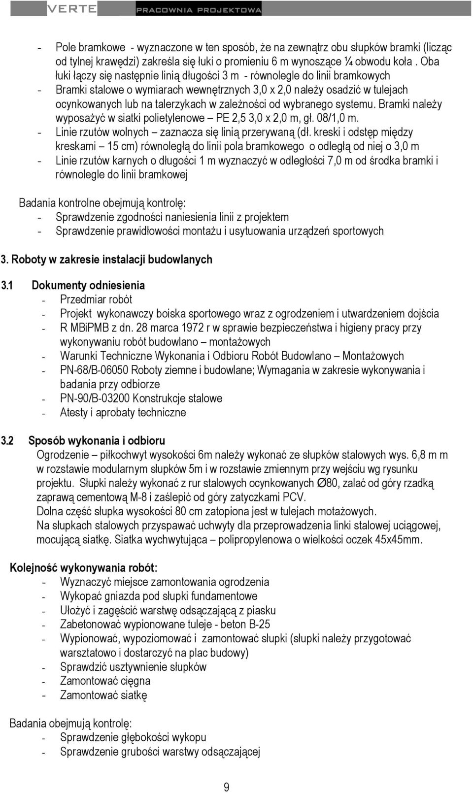 zależności od wybranego systemu. Bramki należy wyposażyć w siatki polietylenowe PE 2,5 3,0 x 2,0 m, gł. 08/1,0 m. - Linie rzutów wolnych zaznacza się linią przerywaną (dł.