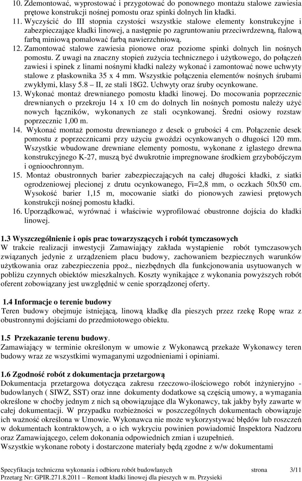 nawierzchniową. 12. Zamontować stalowe zawiesia pionowe oraz poziome spinki dolnych lin nośnych pomostu.