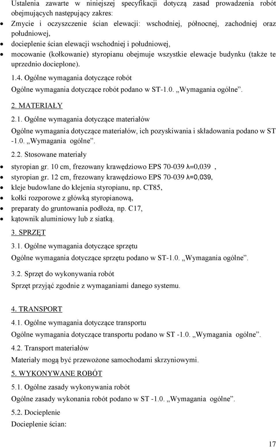 Ogólne wymagania dotyczące robót Ogólne wymagania dotyczące robót podano w ST-1.