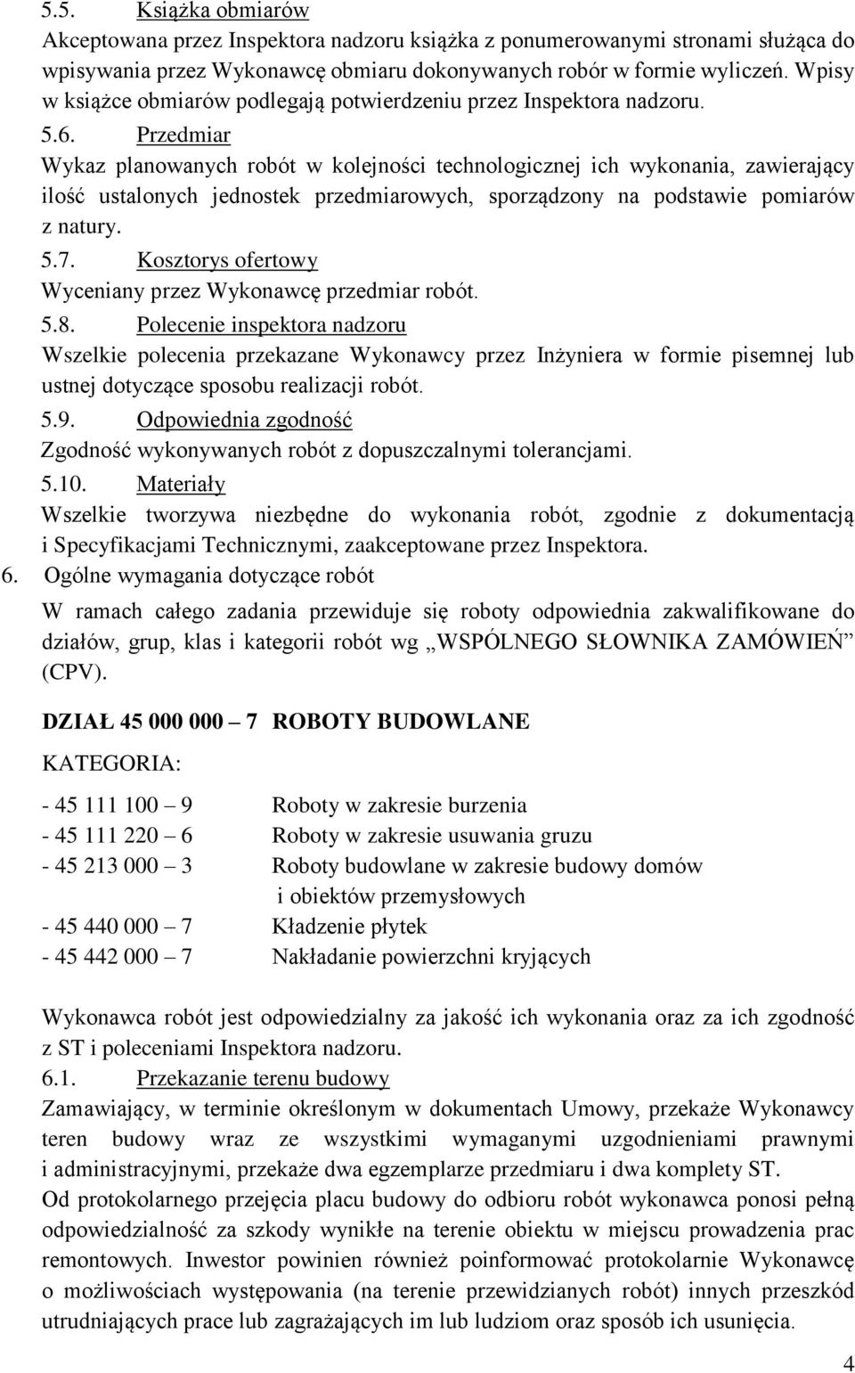 Przedmiar Wykaz planowanych robót w kolejności technologicznej ich wykonania, zawierający ilość ustalonych jednostek przedmiarowych, sporządzony na podstawie pomiarów z natury. 5.7.