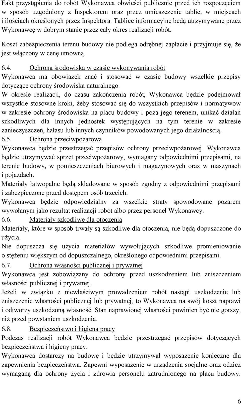 Koszt zabezpieczenia terenu budowy nie podlega odrębnej zapłacie i przyjmuje się, że jest włączony w cenę umowną. 6.4.