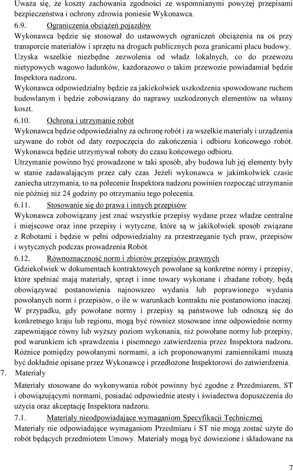 Uzyska wszelkie niezbędne zezwolenia od władz lokalnych, co do przewozu nietypowych wagowo ładunków, każdorazowo o takim przewozie powiadamiał będzie Inspektora nadzoru.