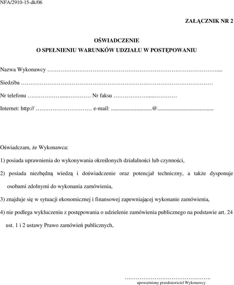 techniczny, a także dysponuje osobami zdolnymi do wykonania zamówienia, 3) znajduje się w sytuacji ekonomicznej i finansowej zapewniającej wykonanie zamówienia, 4)