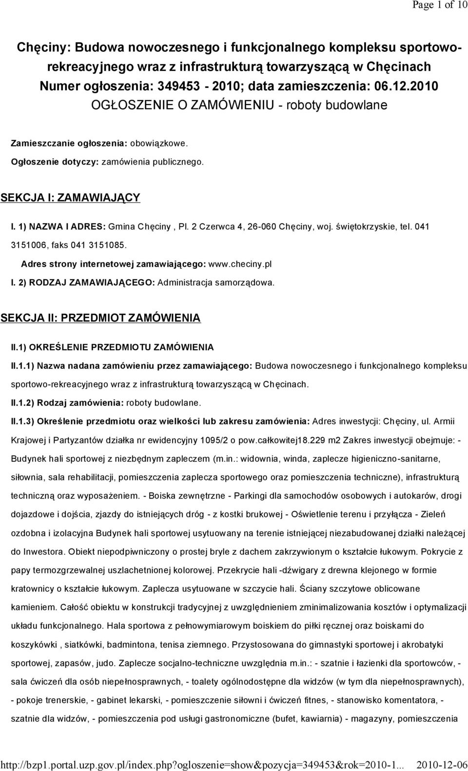 2 Czerwca 4, 26-060 Chęciny, woj. świętokrzyskie, tel. 041 3151006, faks 041 3151085. Adres strony internetowej zamawiającego: www.checiny.pl I. 2) RODZAJ ZAMAWIAJĄCEGO: Administracja samorządowa.