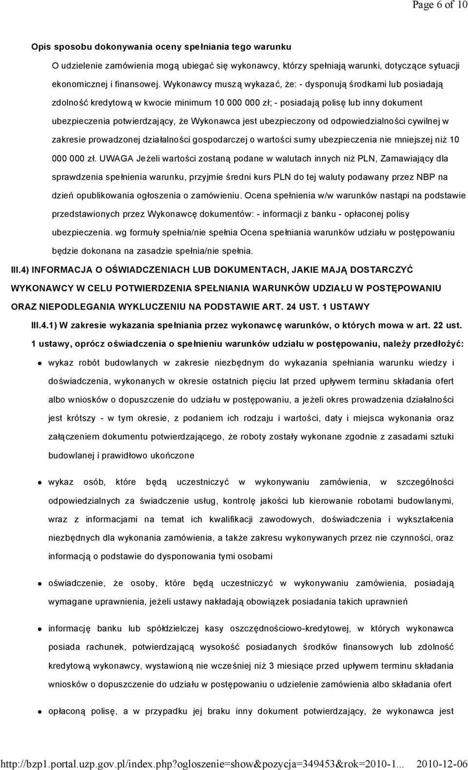 ubezpieczony od odpowiedzialności cywilnej w zakresie prowadzonej działalności gospodarczej o wartości sumy ubezpieczenia nie mniejszej niż 10 000 000 zł.