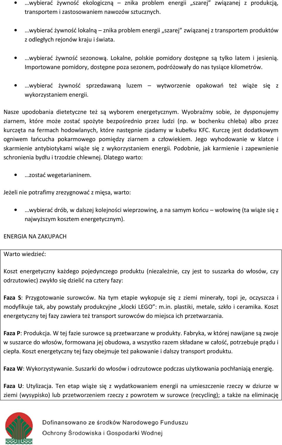 Imprtwane pmidry, dstępne pza seznem, pdróżwały d nas tysiące kilmetrów. wybierać żywnść sprzedawaną luzem wytwrzenie pakwań też wiąże się z wykrzystaniem energii.