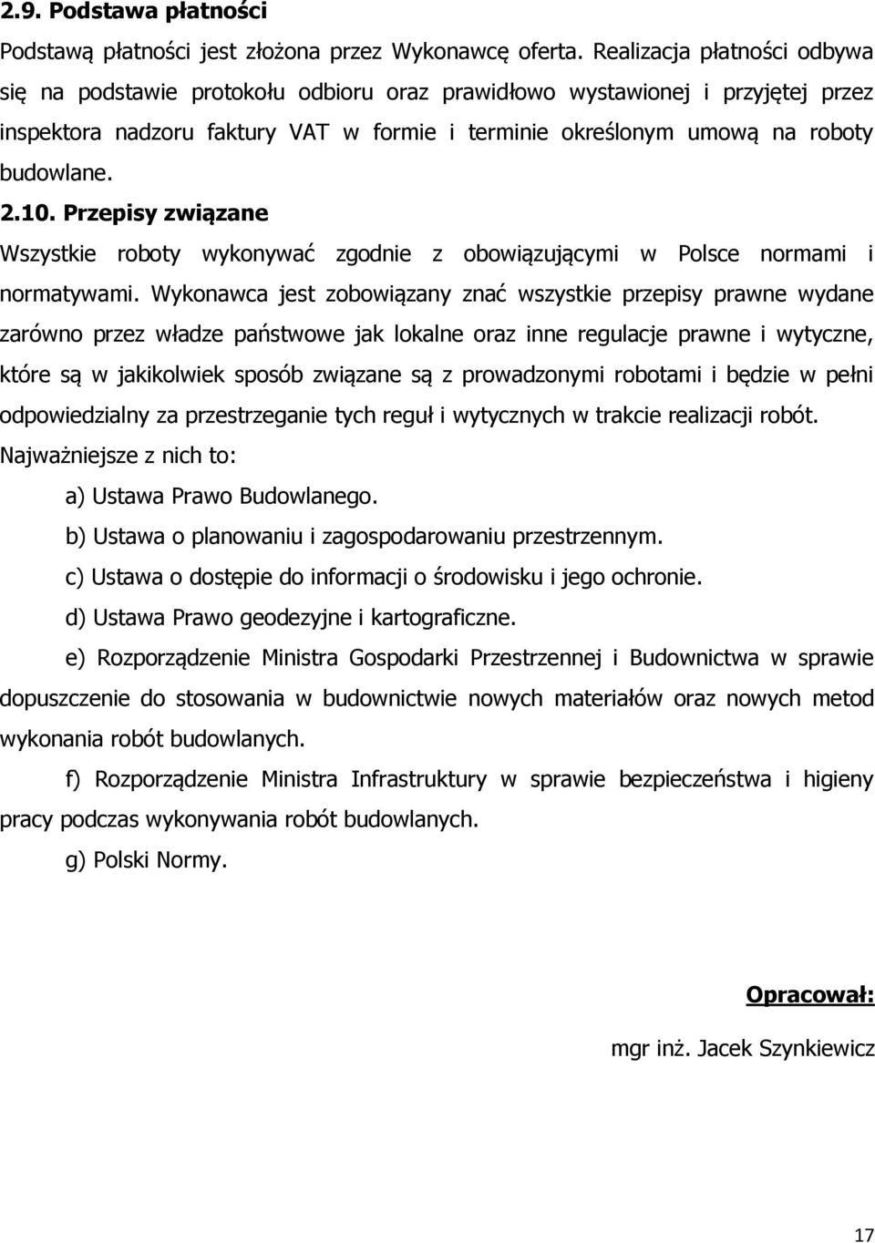 10. Przepisy związane Wszystkie roboty wykonywać zgodnie z obowiązującymi w Polsce normami i normatywami.