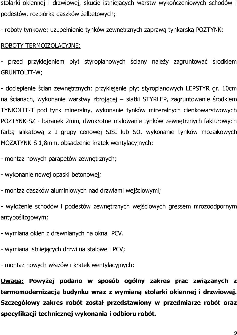 gr. 10cm na ścianach, wykonanie warstwy zbrojącej siatki STYRLEP, zagruntowanie środkiem TYNKOLIT-T pod tynk mineralny, wykonanie tynków mineralnych cienkowarstwowych POZTYNK-SZ - baranek 2mm,