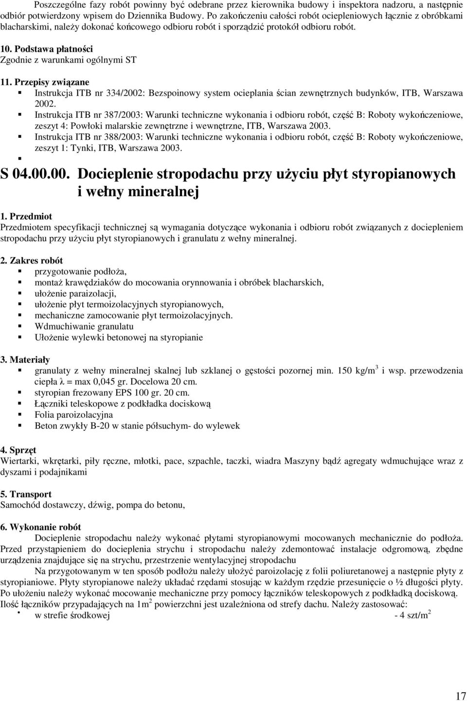 Podstawa płatności Zgodnie z warunkami ogólnymi ST 11. Przepisy związane Instrukcja ITB nr 334/2002: Bezspoinowy system ocieplania ścian zewnętrznych budynków, ITB, Warszawa 2002.