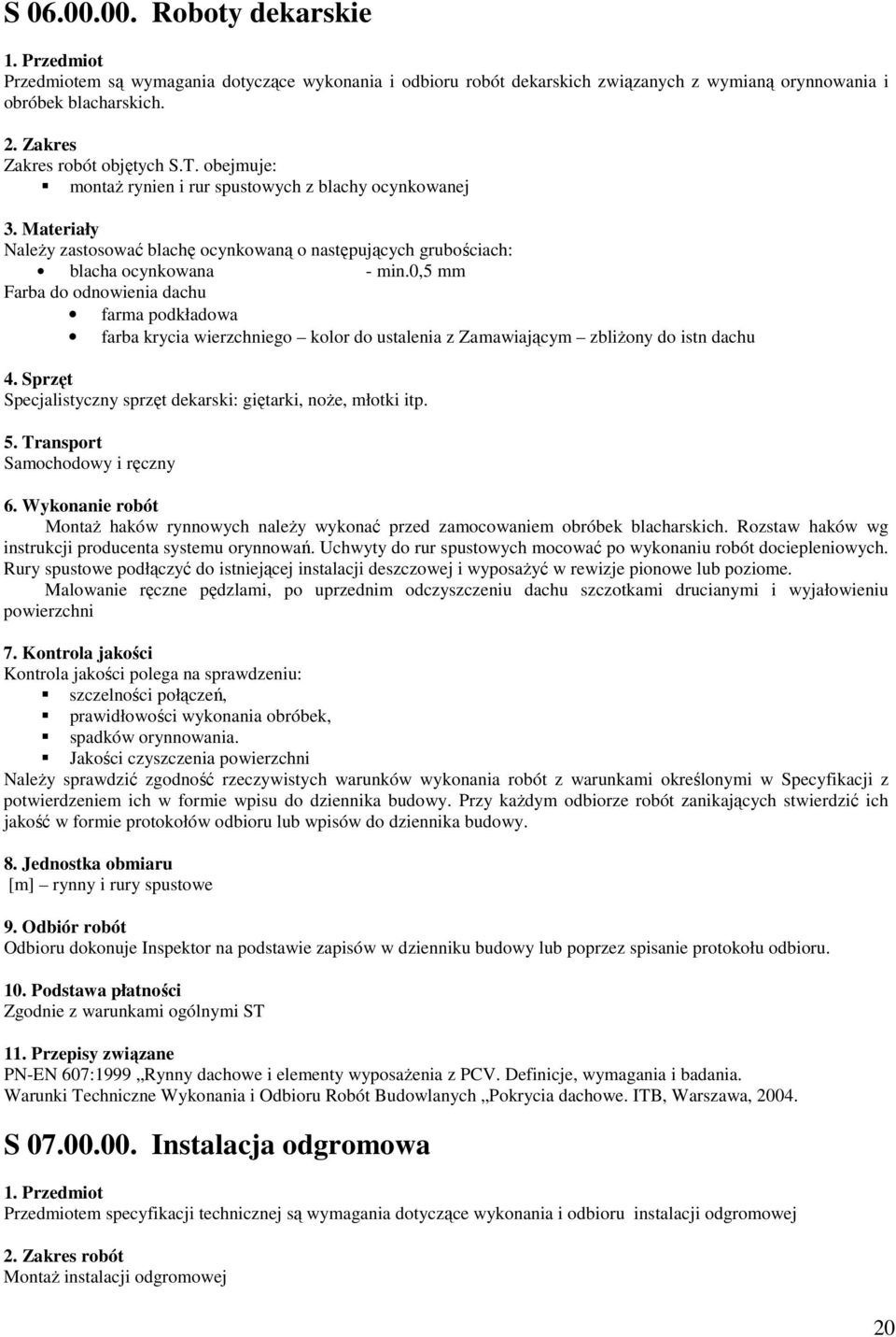 0,5 mm Farba do odnowienia dachu farma podkładowa farba krycia wierzchniego kolor do ustalenia z Zamawiającym zbliŝony do istn dachu 4.