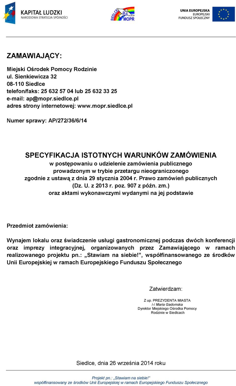 pl Numer sprawy: AP/272/36/6/14 SPECYFIKACJA ISTOTNYCH WARUNKÓW ZAMÓWIENIA w postępowaniu o udzielenie zamówienia publicznego prowadzonym w trybie przetargu nieograniczonego zgodnie z ustawą z dnia