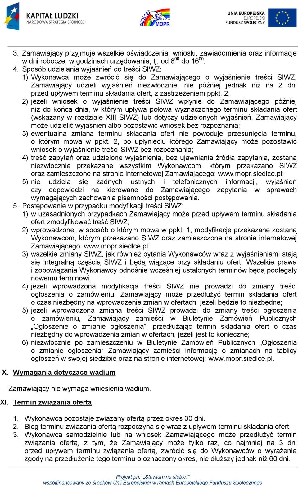 Zamawiający udzieli wyjaśnień niezwłocznie, nie później jednak niż na 2 dni przed upływem terminu składania ofert, z zastrzeżeniem ppkt.