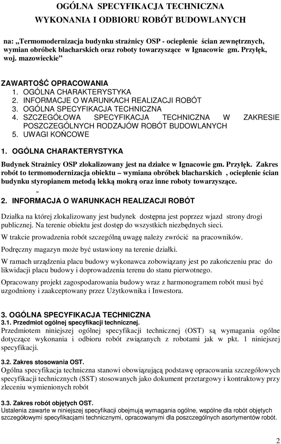 SZCZEGÓ OWA SPECYFIKACJA TECHNICZNA W ZAKRESIE POSZCZEGÓLNYCH RODZAJÓW ROBÓT BUDOWLANYCH 5. UWAGI KO COWE 1. OGÓLNA CHARAKTERYSTYKA Budynek Stra nicy OSP zlokalizowany jest na dzia ce w Ignacowie gm.