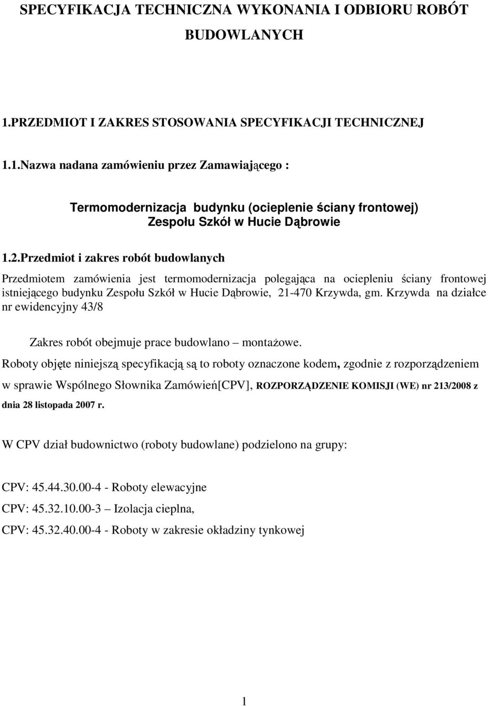 Krzywda na działce nr ewidencyjny 43/8 Zakres robót obejmuje prace budowlano montażowe.