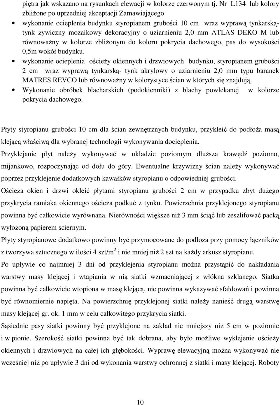 mm ATLAS DEKO M lub równoważny w kolorze zbliżonym do koloru pokrycia dachowego, pas do wysokości 0,5m wokół budynku.