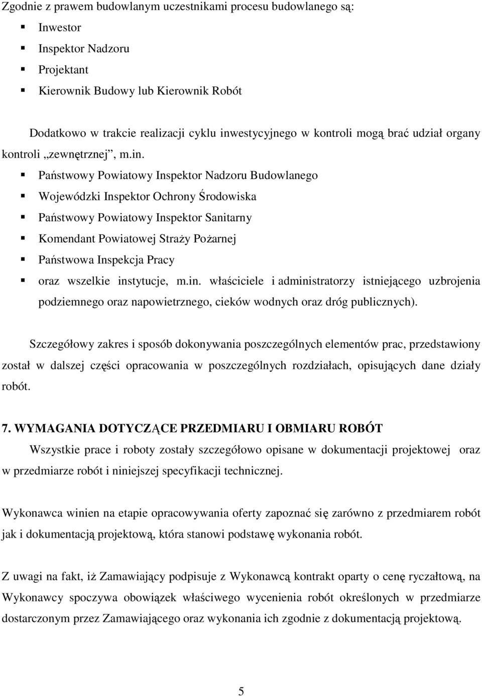 Państwowy Powiatowy Inspektor Nadzoru Budowlanego Wojewódzki Inspektor Ochrony Środowiska Państwowy Powiatowy Inspektor Sanitarny Komendant Powiatowej Straży Pożarnej Państwowa Inspekcja Pracy oraz