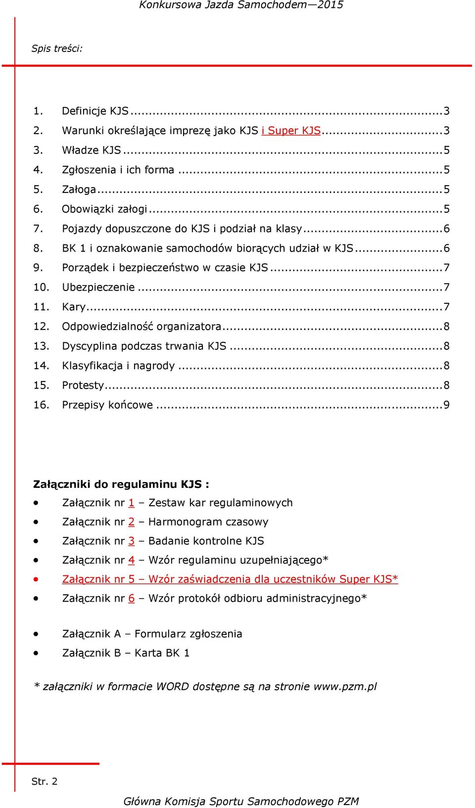 Odpowiedzialność organizatora... 8 13. Dyscyplina podczas trwania KJS... 8 14. Klasyfikacja i nagrody... 8 15. Protesty... 8 16. Przepisy końcowe.