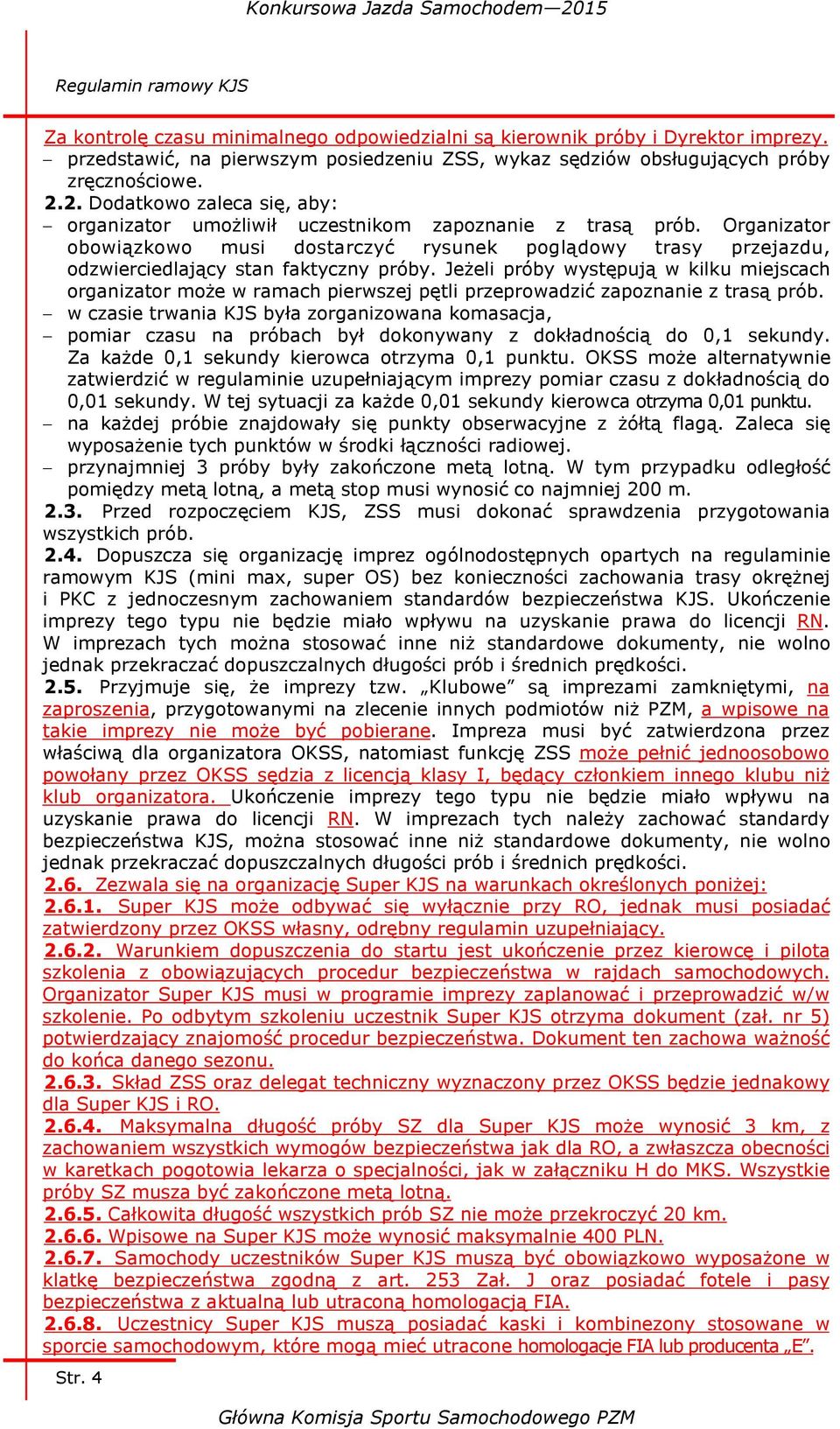 Organizator obowiązkowo musi dostarczyć rysunek poglądowy trasy przejazdu, odzwierciedlający stan faktyczny próby.