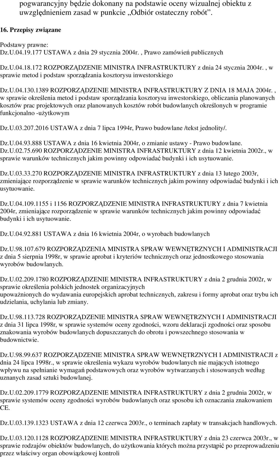 , w sprawie metod i podstaw sporządzania kosztorysu inwestorskiego Dz.U.04.130.1389 ROZPORZĄDZENIE MINISTRA INFRASTRUKTURY Z DNIA 18 MAJA 2004r.