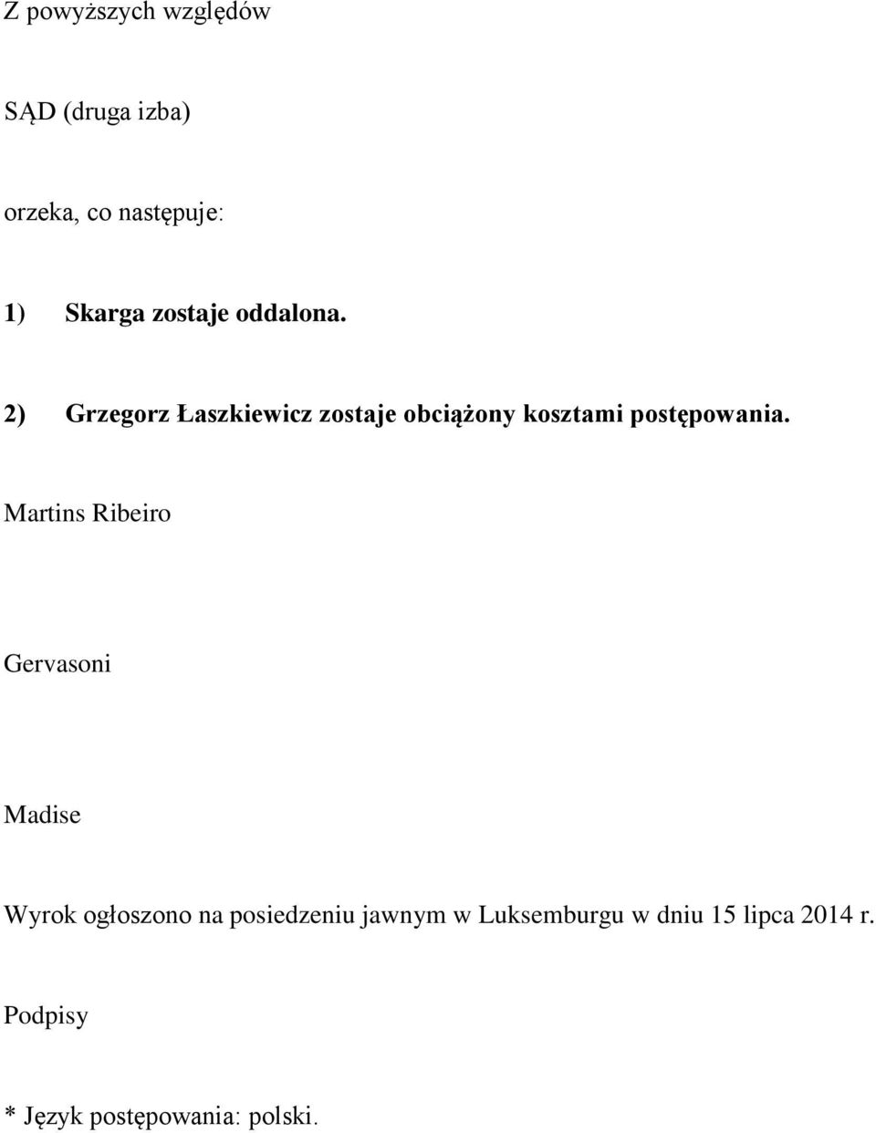 2) Grzegorz Łaszkiewicz zostaje obciążony kosztami postępowania.