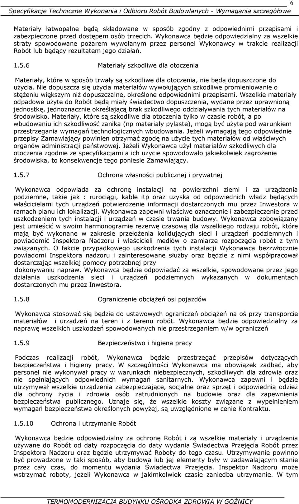 6 Materiały szkodliwe dla otoczenia Materiały, które w sposób trwały są szkodliwe dla otoczenia, nie będą dopuszczone do uŝycia.