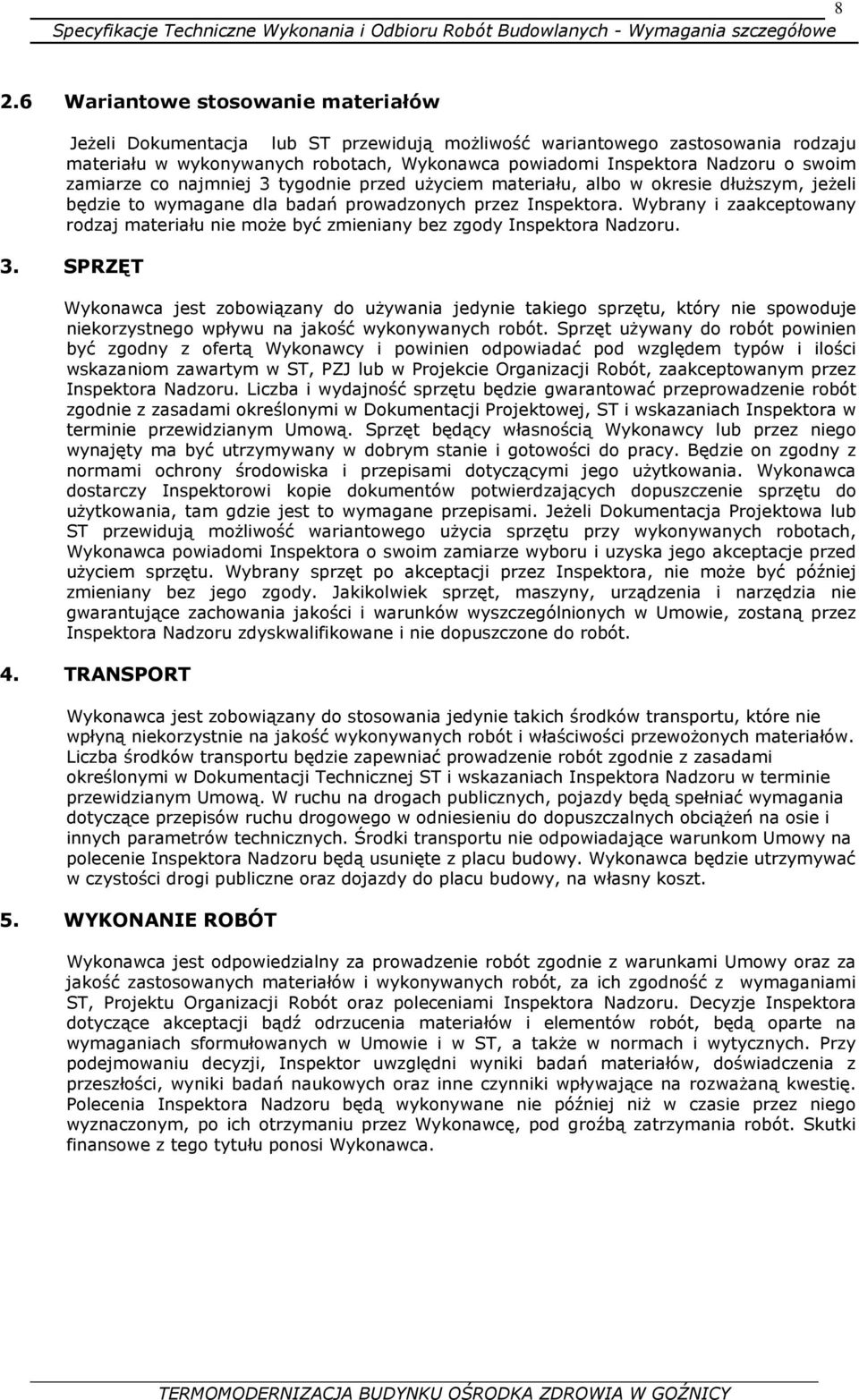 Wybrany i zaakceptowany rodzaj materiału nie moŝe być zmieniany bez zgody Inspektora Nadzoru. 3.