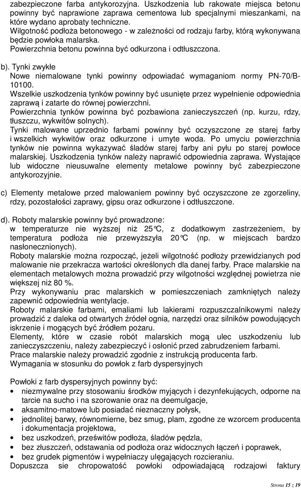 Tynki zwykłe Nowe niemalowane tynki powinny odpowiadać wymaganiom normy PN-70/B- 10100.