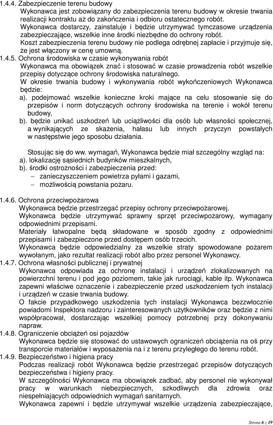 Koszt zabezpieczenia terenu budowy nie podlega odrębnej zapłacie i przyjmuje się, że jest włączony w cenę umowną. 1.4.5.