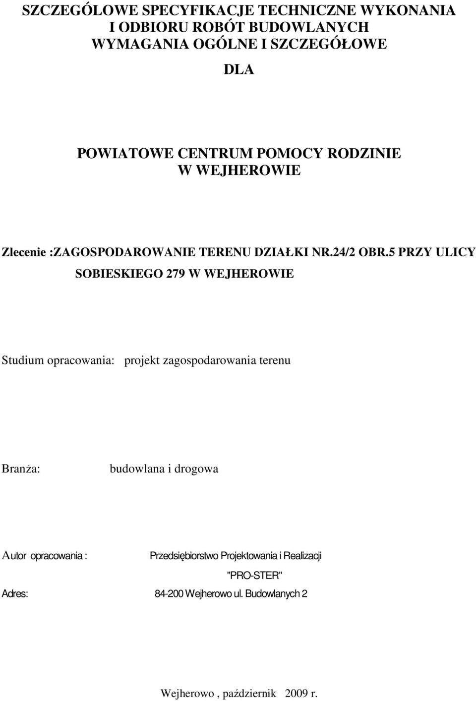 5 PRZY ULICY SOBIESKIEGO 279 W WEJHEROWIE Studium opracowania: projekt zagospodarowania terenu BranŜa: budowlana i