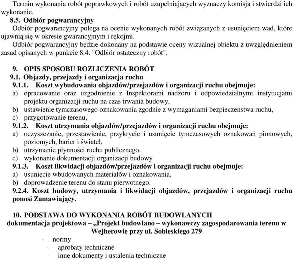 Odbiór pogwarancyjny będzie dokonany na podstawie oceny wizualnej obiektu z uwzględnieniem zasad opisanych w punkcie 8.4. "Odbiór ostateczny robót". 9. OPIS SPOSOBU ROZLICZENIA ROBÓT 9.1.