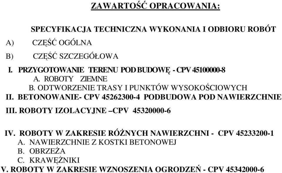 BETONOWANIE- CPV 45262300-4 PODBUDOWA POD NAWIERZCHNIE III. ROBOTY IZOLACYJNE CPV 45320000-6 IV.