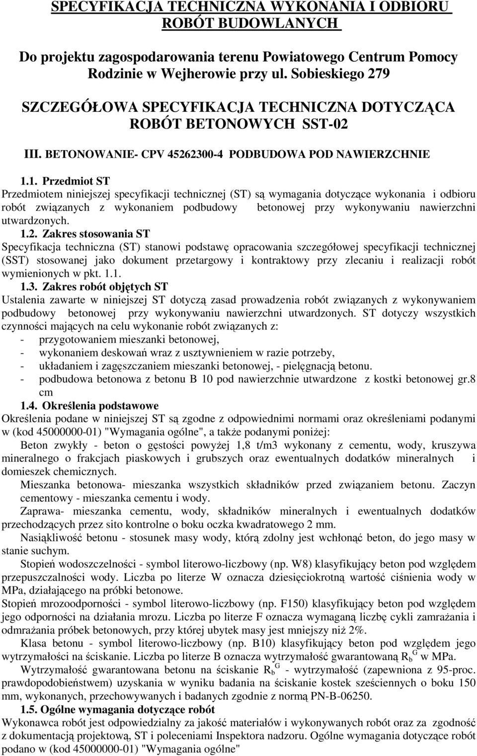 1. Przedmiot ST Przedmiotem niniejszej specyfikacji technicznej (ST) są wymagania dotyczące wykonania i odbioru robót związanych z wykonaniem podbudowy betonowej przy wykonywaniu nawierzchni