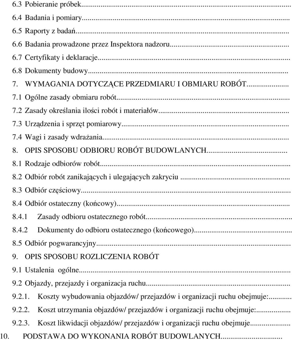 .. 8. OPIS SPOSOBU ODBIORU ROBÓT BUDOWLANYCH... 8.1 Rodzaje odbiorów robót... 8.2 Odbiór robót zanikających i ulegających zakryciu... 8.3 Odbiór częściowy... 8.4 Odbiór ostateczny (końcowy)... 8.4.1 Zasady odbioru ostatecznego robót.