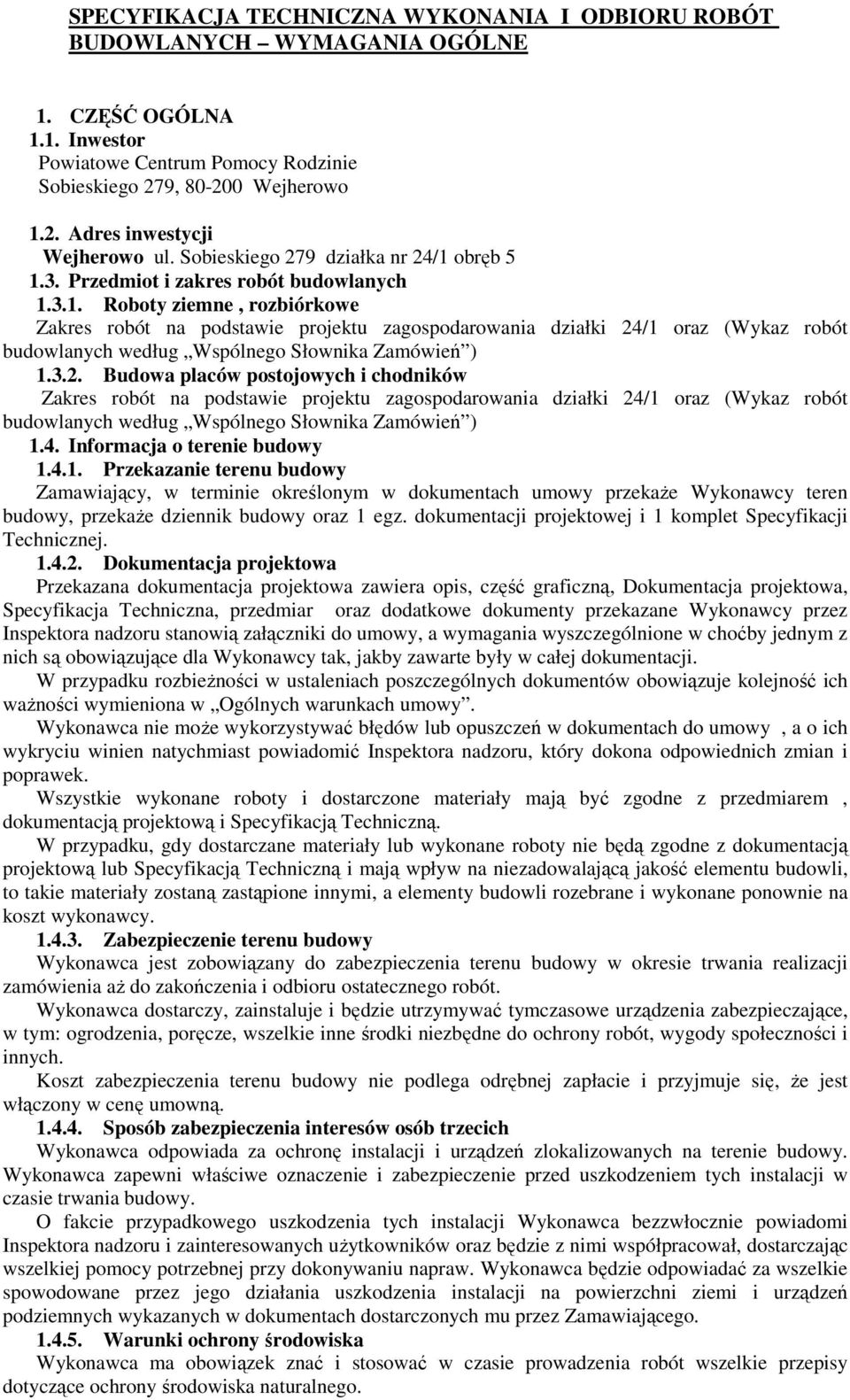 3.2. Budowa placów postojowych i chodników Zakres robót na podstawie projektu zagospodarowania działki 24/1 oraz (Wykaz robót budowlanych według Wspólnego Słownika Zamówień ) 1.4. Informacja o terenie budowy 1.