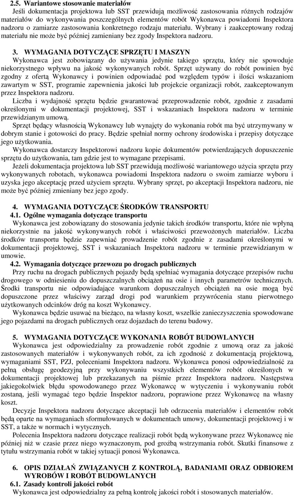 WYMAGANIA DOTYCZĄCE SPRZĘTU I MASZYN Wykonawca jest zobowiązany do uŝywania jedynie takiego sprzętu, który nie spowoduje niekorzystnego wpływu na jakość wykonywanych robót.