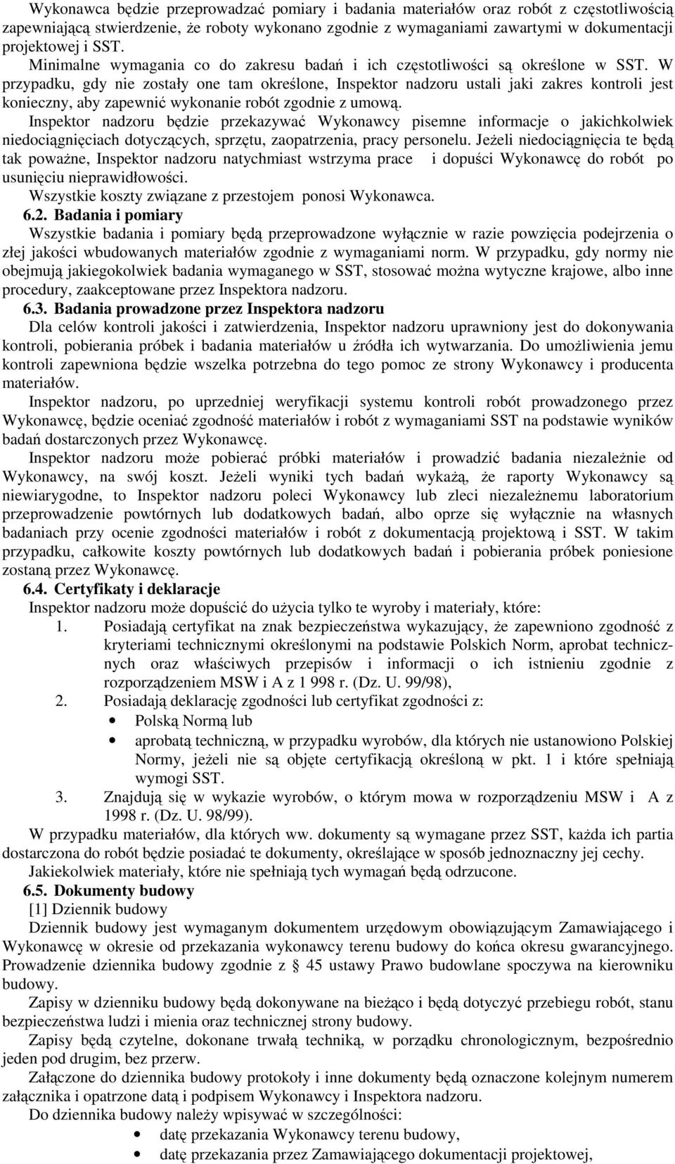 W przypadku, gdy nie zostały one tam określone, Inspektor nadzoru ustali jaki zakres kontroli jest konieczny, aby zapewnić wykonanie robót zgodnie z umową.