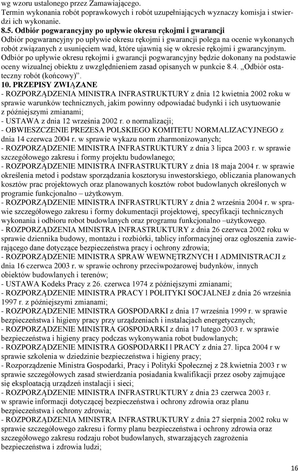 w okresie rękojmi i gwarancyjnym. Odbiór po upływie okresu rękojmi i gwarancji pogwarancyjny będzie dokonany na podstawie oceny wizualnej obiektu z uwzględnieniem zasad opisanych w punkcie 8.4.