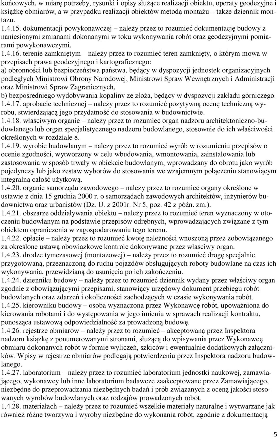 terenie zamkniętym należy przez to rozumieć teren zamknięty, o którym mowa w przepisach prawa geodezyjnego i kartograficznego: a) obronności lub bezpieczeństwa państwa, będący w dyspozycji jednostek