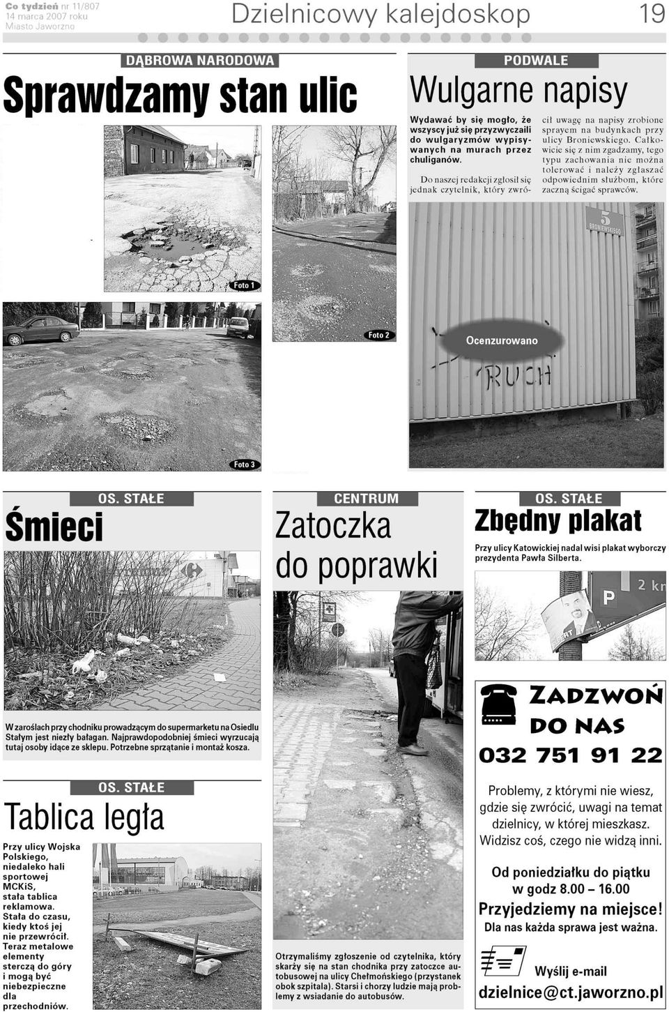 3). Swoje uwagi zgłaszali W ydawać by się m ogło, że wszyscy już się przyzwyczaili do w u lg a ry z m ó w w y p is y w a n y c h na m u ra ch przez chuliganów.