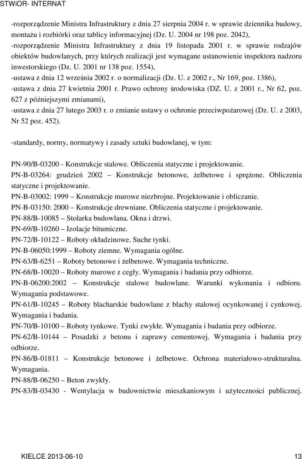 w sprawie rodzajów obiektów budowlanych, przy których realizacji jest wymagane ustanowienie inspektora nadzoru inwestorskiego (Dz. U. 2001 nr 138 poz. 1554), -ustawa z dnia 12 września 2002 r.