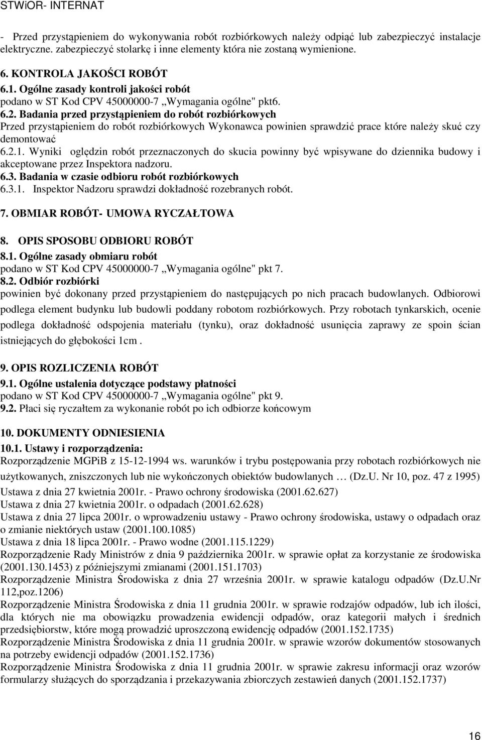 Badania przed przystąpieniem do robót rozbiórkowych Przed przystąpieniem do robót rozbiórkowych Wykonawca powinien sprawdzić prace które należy skuć czy demontować 6.2.1.