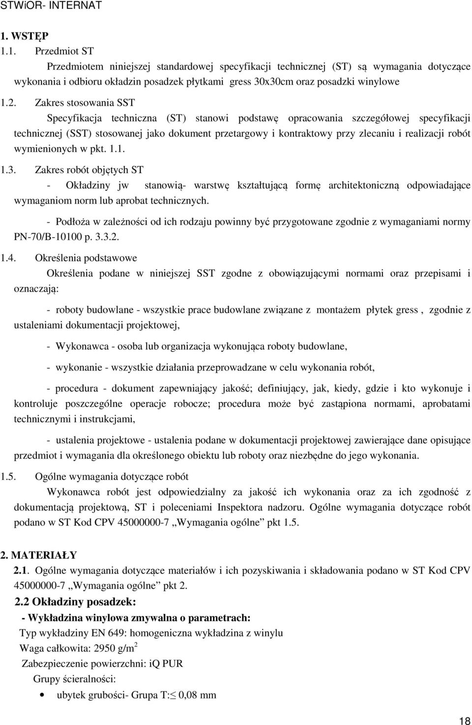 realizacji robót wymienionych w pkt. 1.1. 1.3. Zakres robót objętych ST - Okładziny jw stanowią- warstwę kształtującą formę architektoniczną odpowiadające wymaganiom norm lub aprobat technicznych.