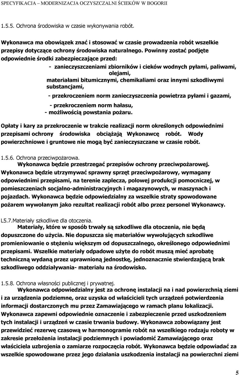 szkodliwymi substancjami, - przekroczeniem norm zanieczyszczenia powietrza pyłami i gazami, - przekroczeniem norm hałasu, - możliwością powstania pożaru.