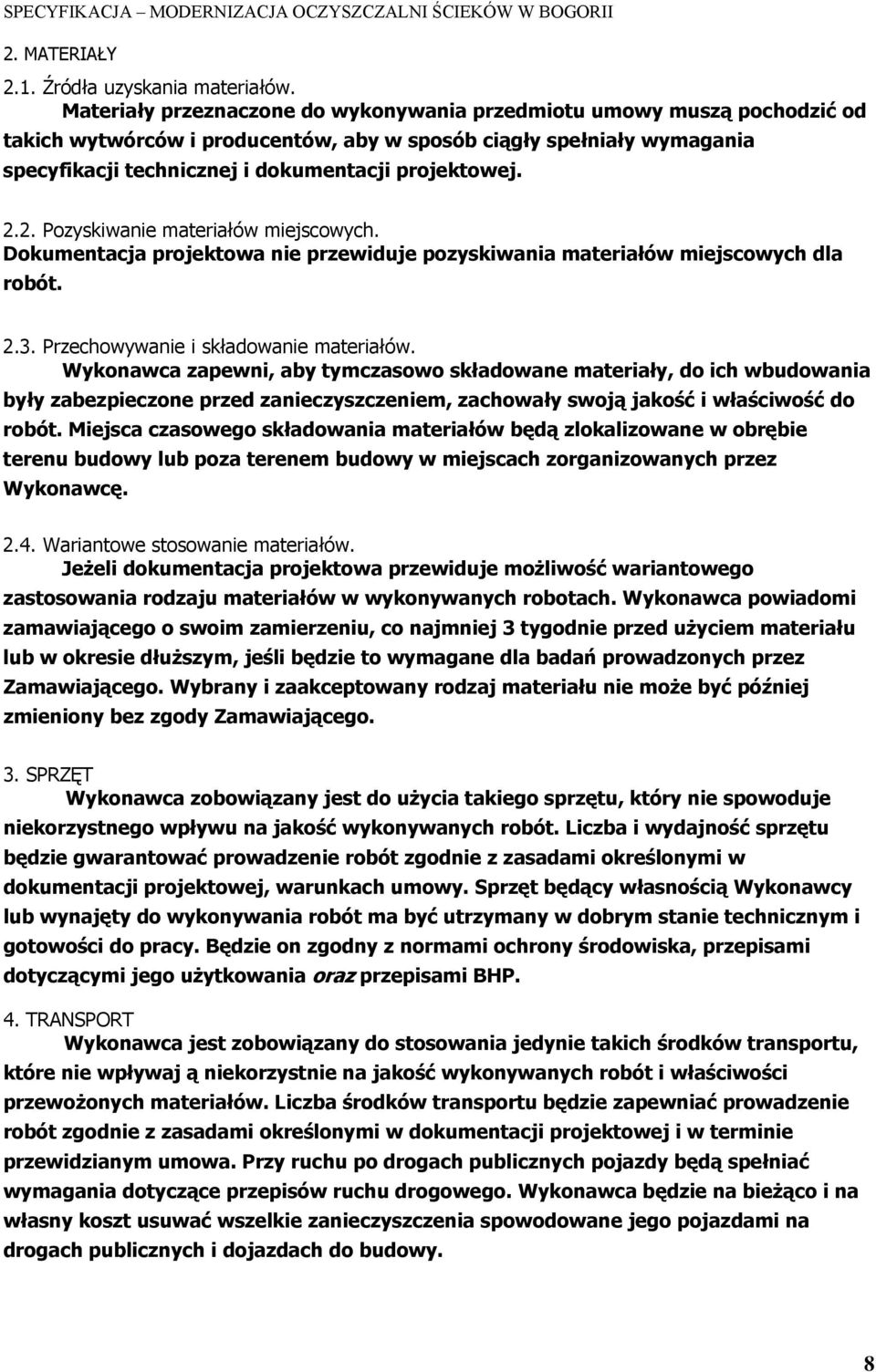 2.2. Pozyskiwanie materiałów miejscowych. Dokumentacja projektowa nie przewiduje pozyskiwania materiałów miejscowych dla robót. 2.3. Przechowywanie i składowanie materiałów.