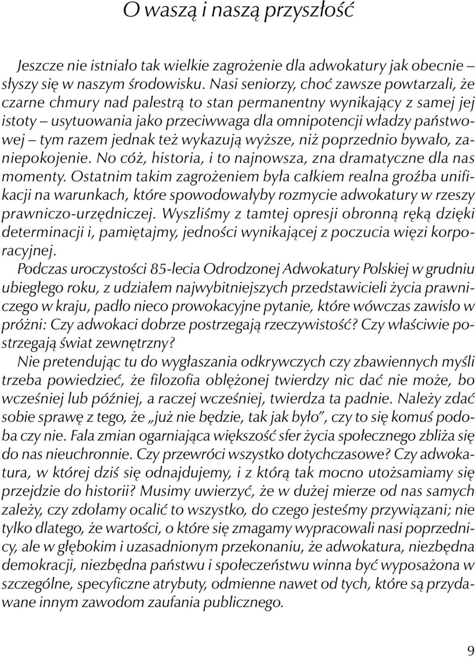 też wykazują wyższe, niż poprzednio bywało, zaniepokojenie. No cóż, historia, i to najnowsza, zna dramatyczne dla nas momenty.